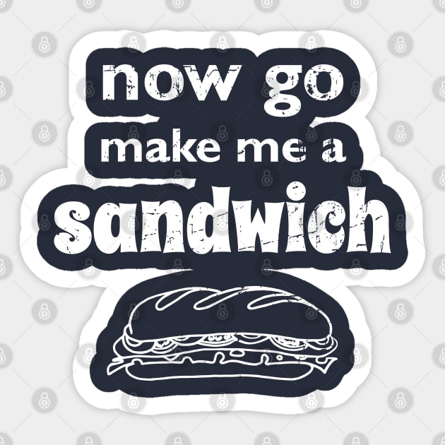 Now go make me a sandwich - distressed Sticker by atomguy